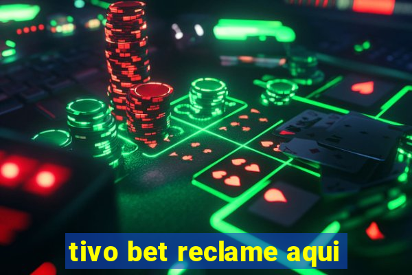 tivo bet reclame aqui